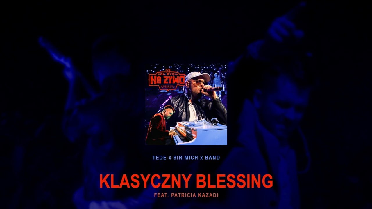 Photo of TEDE & SIR MICH – KLASYCZNY BLESSING feat. Patricia Kazadi / PÓŁ ŻYCIA NA ŻYWO