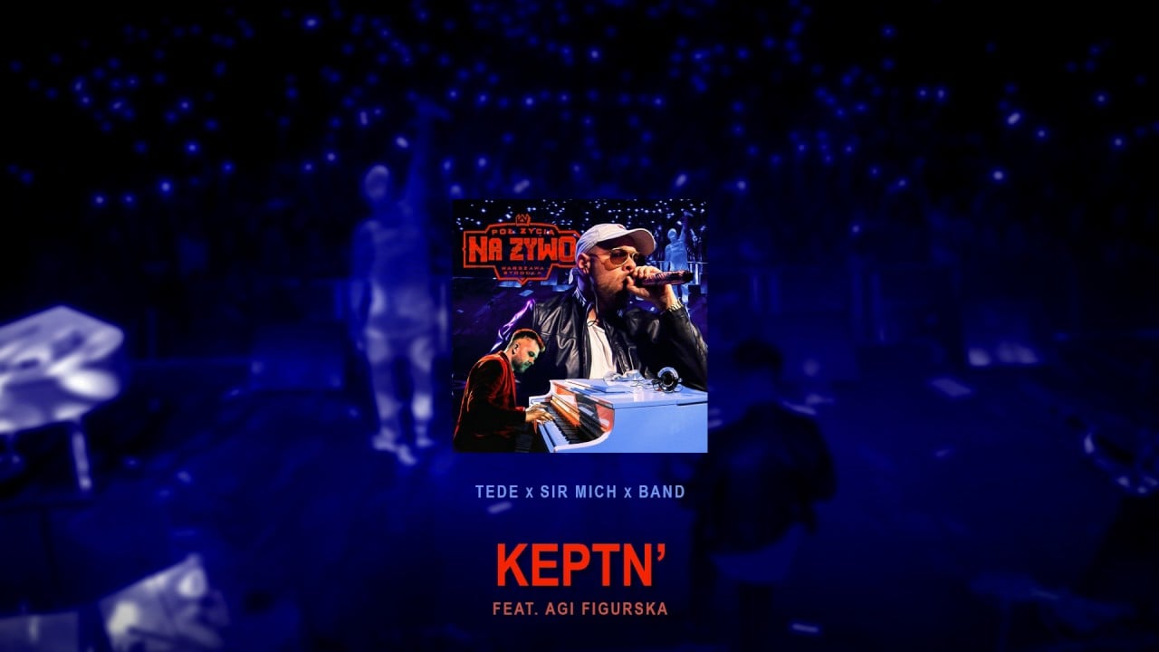 Photo of TEDE & SIR MICH – KEPTN’ feat. Agi Figurska / PÓŁ ŻYCIA NA ŻYWO