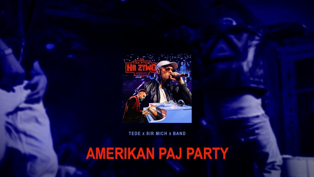 Photo of TEDE & SIR MICH – AMERIKAN PAJ PARTY / PÓŁ ŻYCIA NA ŻYWO