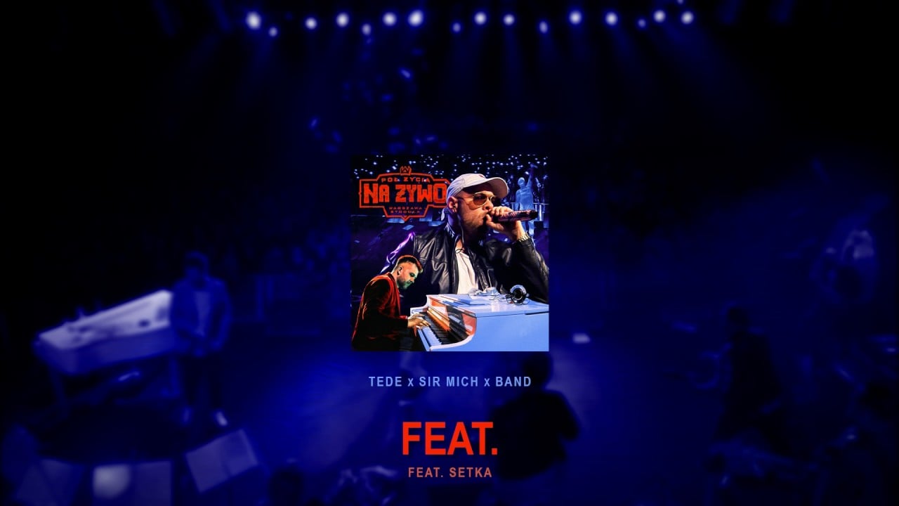 Photo of TEDE & SIR MICH – FEAT. / PÓŁ ŻYCIA NA ŻYWO