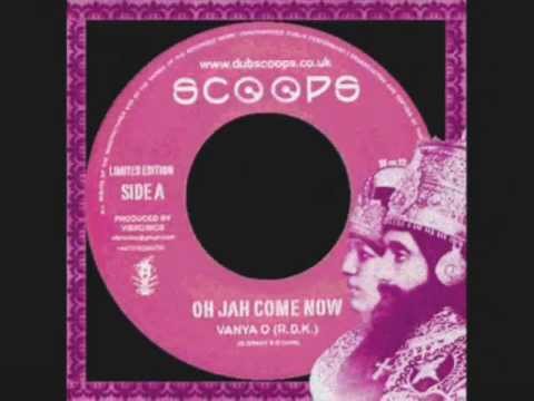 Photo of Oh Jah Come Now+Version-Vanya O, Vibronics (Scoops)