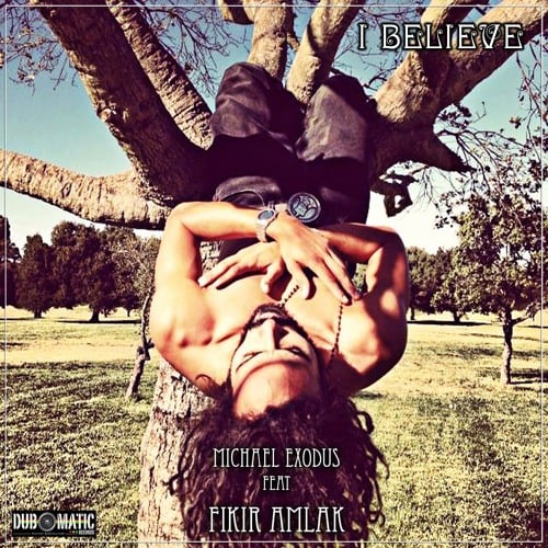 Photo of Michael Exodus feat Fikir Amlak – I Believe + Dub