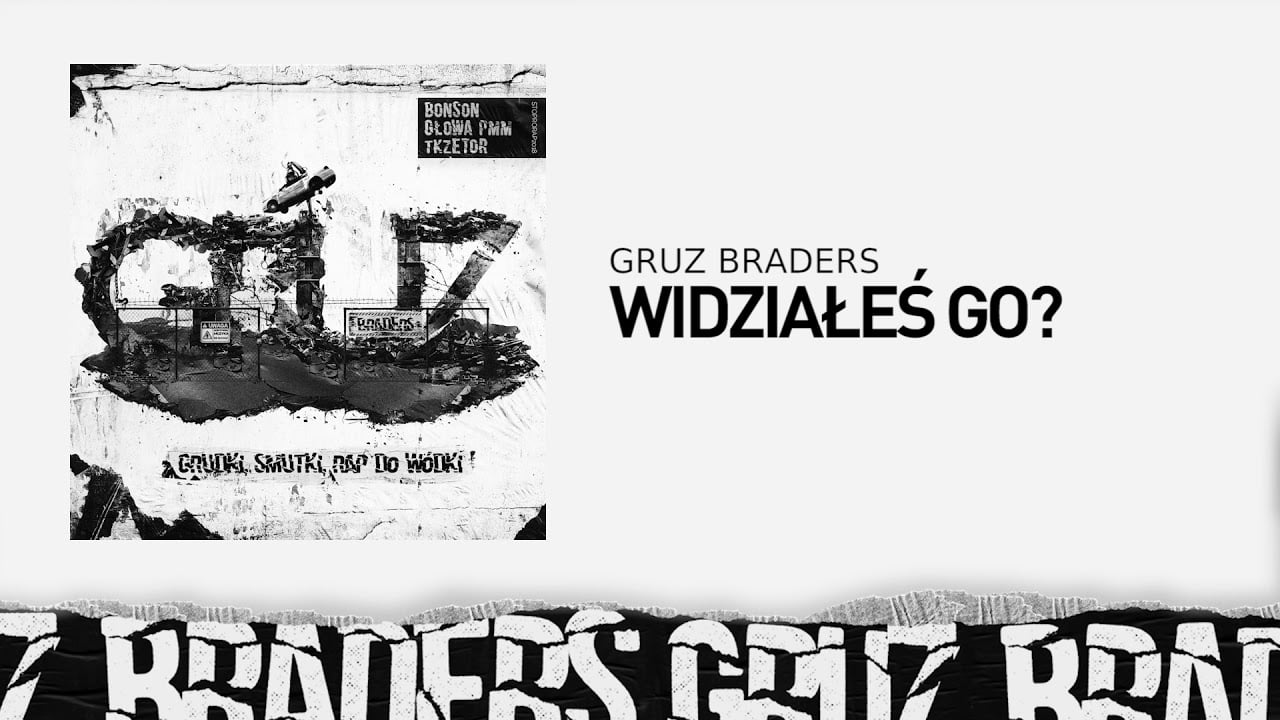Photo of 6. Gruz Braders [Bonson x Głowa PMM x TKZetor] – Widziałeś go? (prod. KPSN)