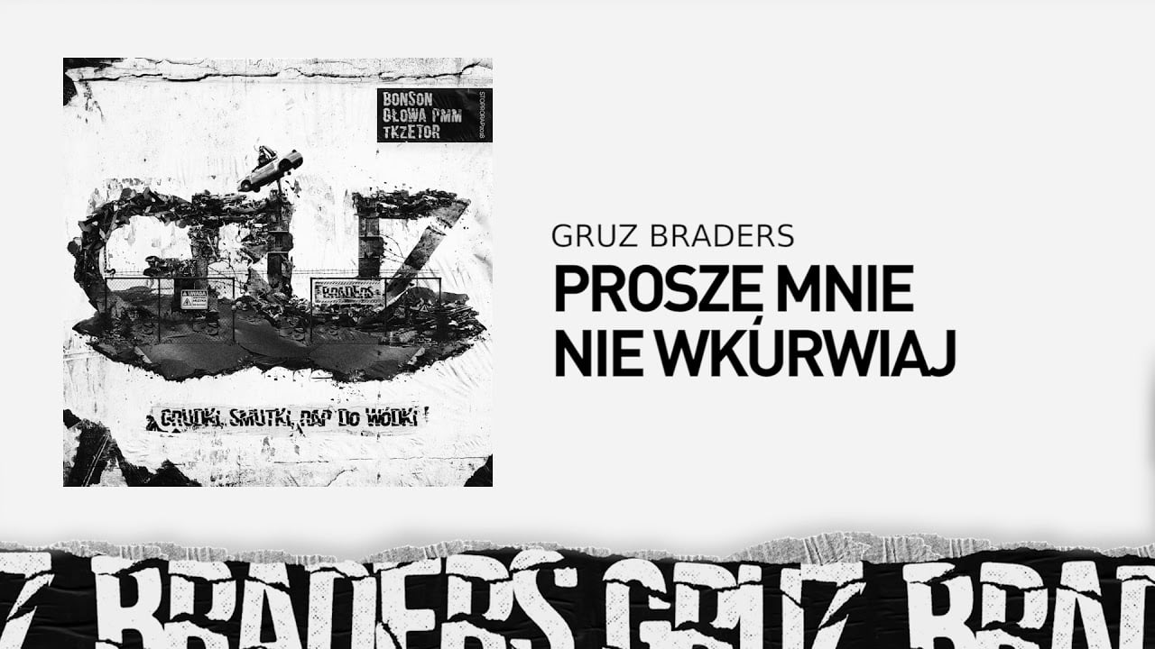 Photo of 8. Gruz Braders [Bonson x Głowa PMM x TKZetor] – Proszę mnie nie wkurwiaj (prod. KPSN)