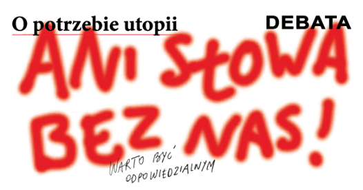 Photo of Debata: O potrzebie utopii / „Ani słowa bez nas”