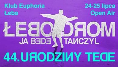 Photo of Łebodrom – Urodziny TEDE 24-25.07 Ja Będę Tańczył