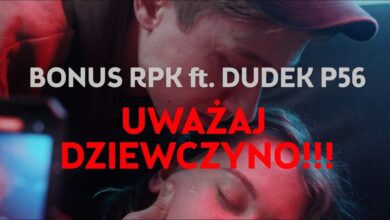 Photo of Bonus RPK ft. Dudek P56 – UWAŻAJ DZIEWCZYNO // Prod. Czaha x Wowo (Official Video)