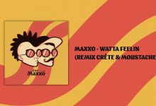Photo of Maxxo – Watta Feelin (Crête & Moustache Remix)